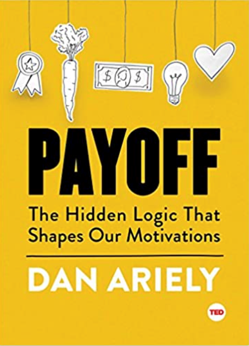 Payoff: The Hidden Logic That Shapes Our Motivations