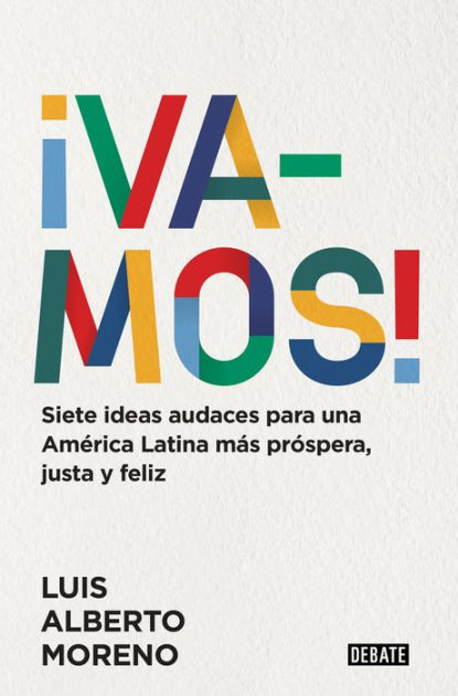 https://www.penguinrandomhouse.com/books/719920/vamos-7-ideas-audaces-para-una-america-latina-mas-prospera-justa-y-feliz--l-e-ts-do-this-7-bold-ideas-for-a-more-prosperous-more-equitable-and-happi-by-luis-alberto-moreno/