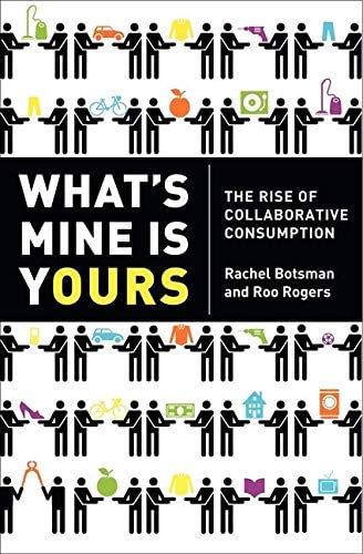 https://www.amazon.com/Whats-Mine-Yours-Collaborative-Consumption/dp/0061963542